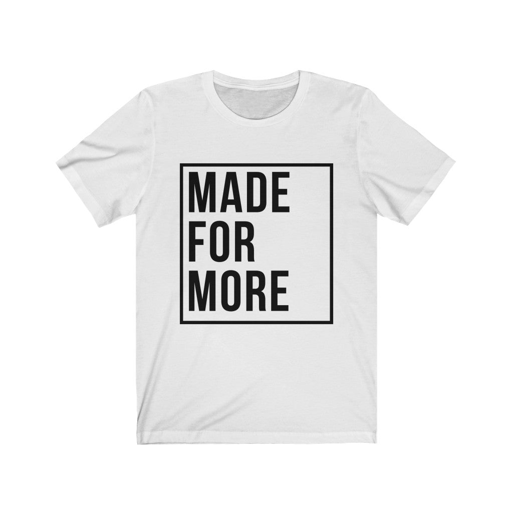 Made for More - Alt (Unisex Tee)