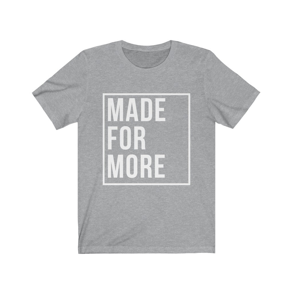 Made for More - Alt (Unisex Tee)