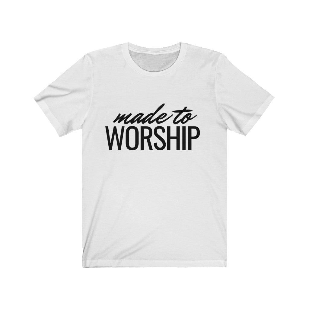 Made to Worship (Unisex Tee)