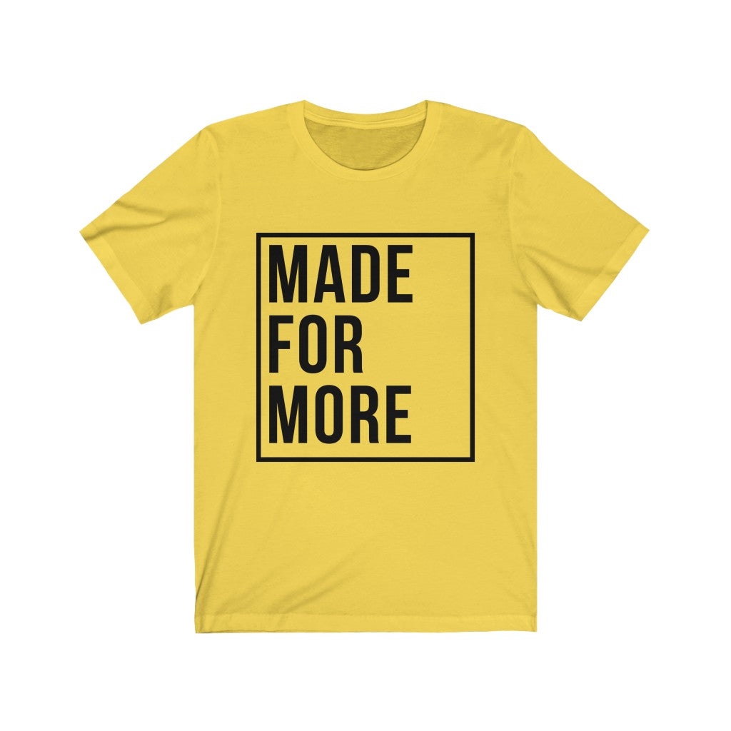 Made for More - Alt (Unisex Tee)