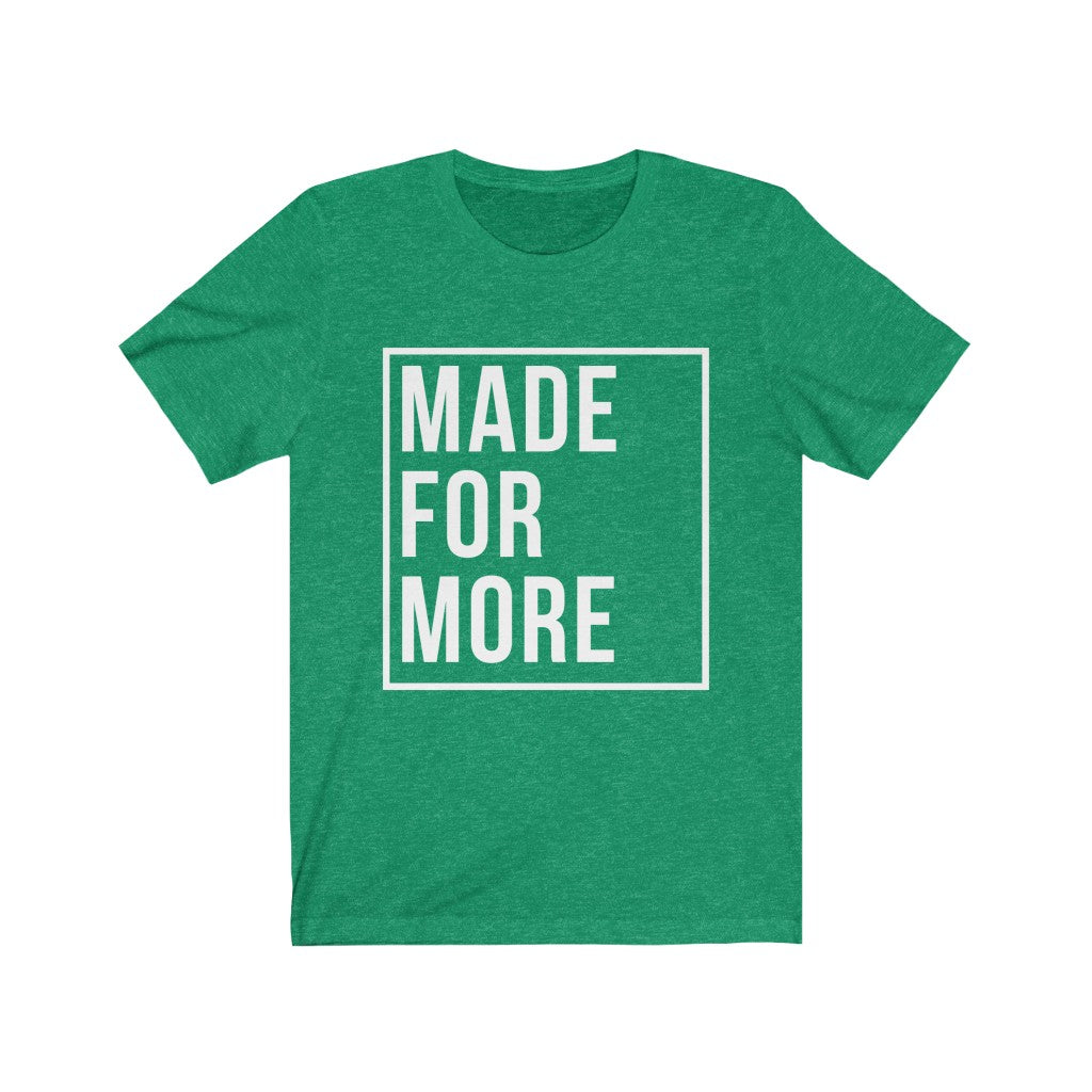 Made for More - Alt (Unisex Tee)