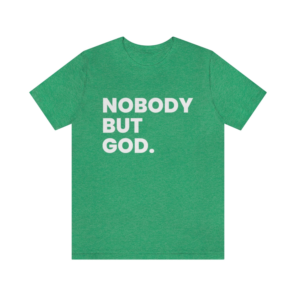 Nobody by God (Unisex Tee)