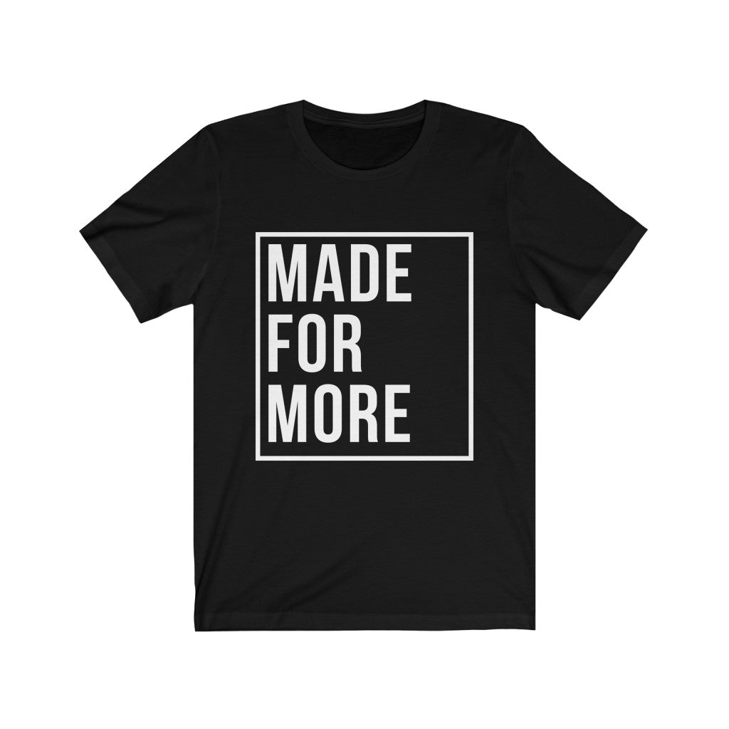 Made for More - Alt (Unisex Tee)