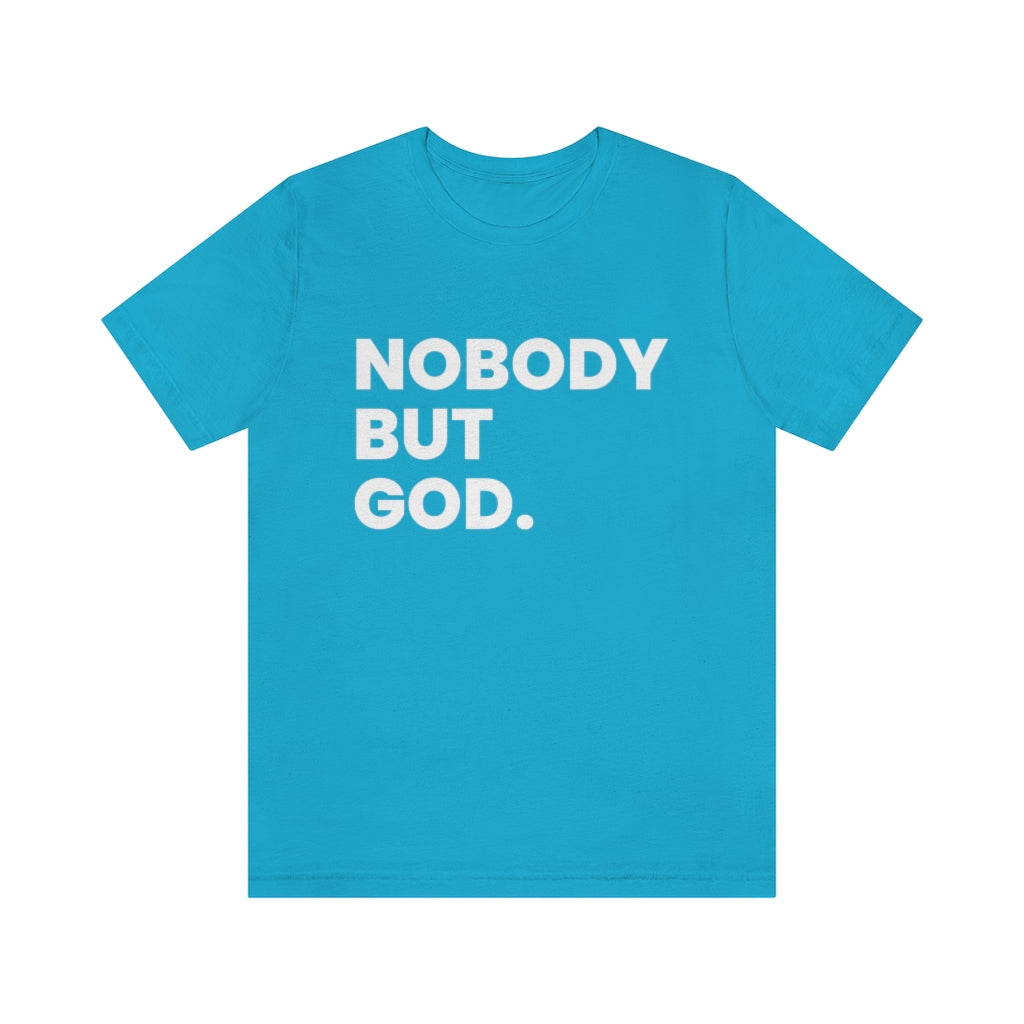 Nobody by God (Unisex Tee)