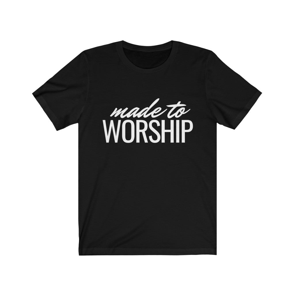 Made to Worship (Unisex Tee)